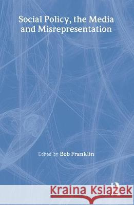 Social Policy, the Media and Misrepresentation Bob Franklin 9780415201063 Routledge - książka