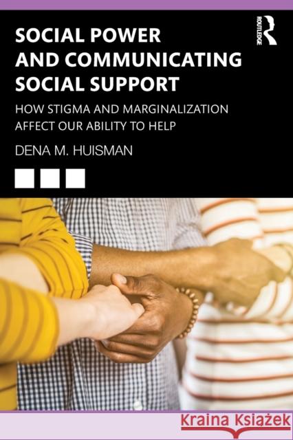 Social Power and Communicating Social Support: How Stigma and Marginalization Affect Our Ability to Help Huisman, Dena M. 9780367699390 Taylor & Francis Ltd - książka