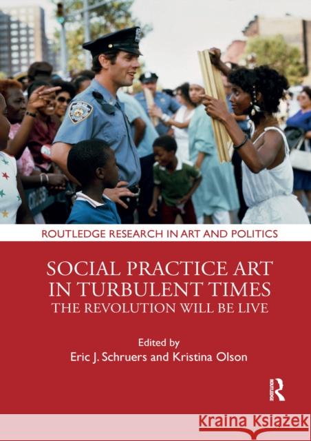 Social Practice Art in Turbulent Times: The Revolution Will Be Live Eric J. Schruers Kristina Olson 9781032338248 Routledge - książka