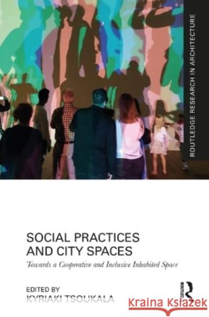 Social Practices and City Spaces  9781032562322 Taylor & Francis Ltd - książka