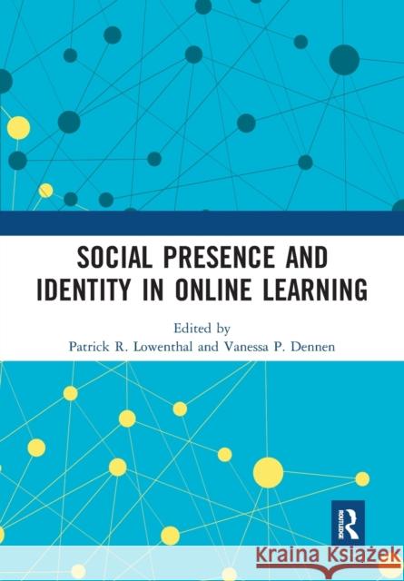 Social Presence and Identity in Online Learning Patrick R. Lowenthal Vanessa P. Dennen 9780367727314 Routledge - książka