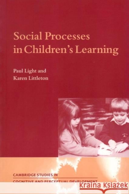 Social Processes in Children's Learning Paul Light Karen Littleton 9780521596916 CAMBRIDGE UNIVERSITY PRESS - książka