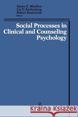 Social Processes in Clinical and Counseling Psychology James E. Maddux Cal D. Stoltenberg Robert Rosenwein 9781461387305 Springer - książka