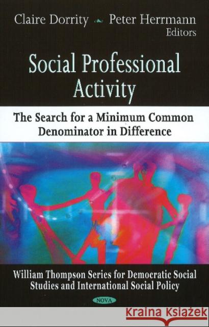 Social Professional Activity: The Search for a Minimum Common Denominator in Difference Claire Dorrity, Peter Herrmann 9781607414490 Nova Science Publishers Inc - książka