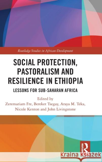 Social Protection, Pastoralism and Resilience in Ethiopia: Lessons for Sub-Saharan Africa Zeremariam Fre Bereket Tsegay Araya M. Teka 9781032067117 Routledge - książka