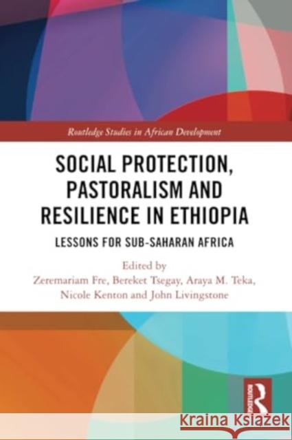 Social Protection, Pastoralism and Resilience in Ethiopia: Lessons for Sub-Saharan Africa Zeremariam Fre Bereket Tsegay Araya M. Teka 9781032067124 Routledge - książka