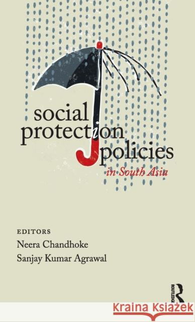 Social Protection Policies in South Asia Neera Chandhoke S. K. Agrawal 9780415812146 Routledge India - książka