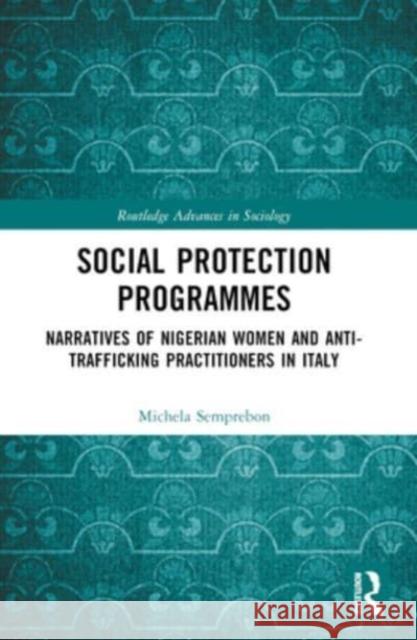 Social Protection Programmes: Narratives of Nigerian Women and Anti-Trafficking Practitioners in Italy Michela Semprebon 9781032314587 Routledge - książka