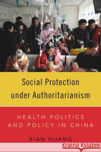 Social Protection Under Authoritarianism: Health Politics and Policy in China Xian Huang 9780190073640 Oxford University Press, USA - książka