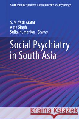 Social Psychiatry in South Asia S. M. Yasir Arafat Amit Singh Sujita Kumar Kar 9789819680771 Springer - książka