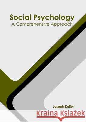 Social Psychology: A Comprehensive Approach Joseph Keller 9781647261627 Clanrye International - książka