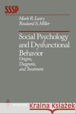 Social Psychology and Dysfunctional Behavior: Origins, Diagnosis, and Treatment Leary, Mark R. 9781461395690 Springer - książka