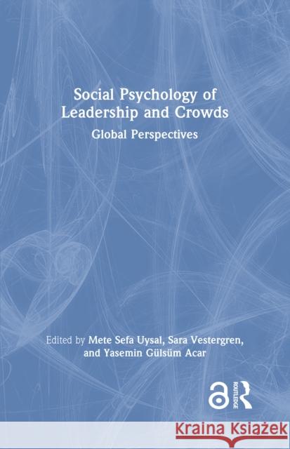 Social Psychology of Leadership and Crowds: Global Perspectives Mete Sefa Uysal Sara Vestergren Yasemin Gulsum Acar 9781032827148 Routledge - książka