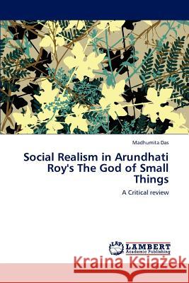 Social Realism in Arundhati Roy's the God of Small Things Madhumita Das 9783846517772 LAP Lambert Academic Publishing - książka