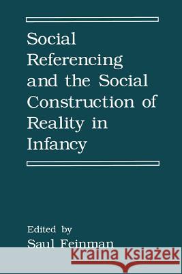 Social Referencing and the Social Construction of Reality in Infancy S. Feinman 9781489924643 Springer - książka