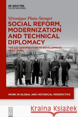 Social Reform, Modernization and Technical Diplomacy: The ILO Contribution to Development (1930-1946) Plata-Stenger, Véronique 9783110615975 Walter de Gruyter - książka