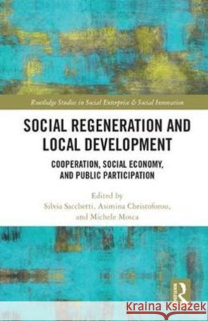 Social Regeneration and Local Development: Cooperation, Social Economy and Public Participation Silvia Sacchetti Asimina Christoforou Michele Mosca 9781138236394 Routledge - książka