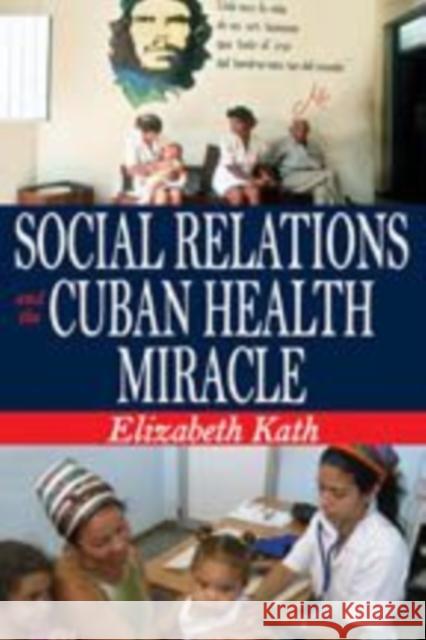 Social Relations and the Cuban Health Miracle Elizabeth Kath 9781412814171 Transaction Publishers - książka