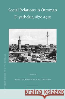 Social Relations in Ottoman Diyarbekir, 1870-1915 Joost Jongerden, Jelle Verheij 9789004225183 Brill - książka