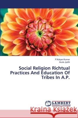 Social Religion Richtual Practices And Education Of Tribes In A.P. Kumar, P. Kalyan 9783659163401 LAP Lambert Academic Publishing - książka