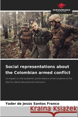 Social representations about the Colombian armed conflict Yader de Jes?s Santo 9786209398445 Our Knowledge Publishing - książka