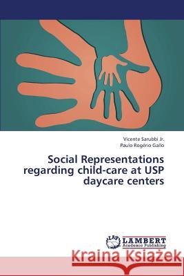 Social Representations Regarding Child-Care at Usp Daycare Centers Sarubbi Jr. Vicente                      Rogerio Gallo Paulo 9783659420283 LAP Lambert Academic Publishing - książka