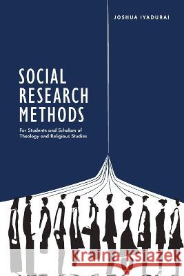 Social Research Methods: For Students and Scholars of Theology and Religious Studies Joshua Iyadurai   9789356204829 Marina Centre for Interdisciplinary Studies i - książka