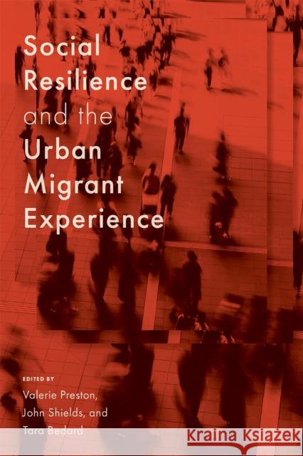 Social Resilience and the Urban Migrant Experience Valerie Preston John Shields Tara Bedard 9780228026075 McGill-Queen's University Press - książka