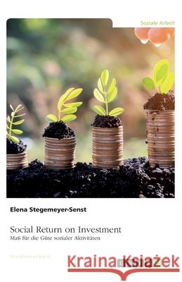 Social Return on Investment (SROI). Maß für die Güte sozialer Aktivitäten Stegemeyer-Senst, Elena 9783346242051 Grin Verlag - książka