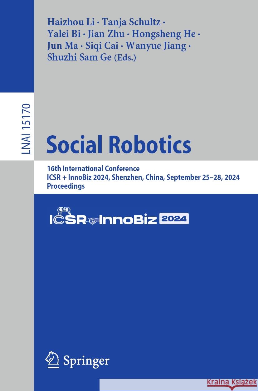 Social Robotics: 16th International Conference, ICSR + InnoBiz 2024, Shenzhen, China, September 25–28, 2024, Proceedings Haizhou Li, Tanja Schultz, Yalei Bi 9789819611508 Springer Nature Switzerland AG - książka