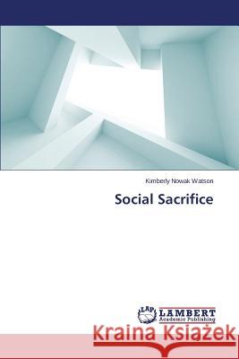 Social Sacrifice Nowak Watson Kimberly 9783659151446 LAP Lambert Academic Publishing - książka