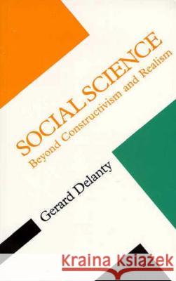 Social Science: Beyond Constructivism and Realism Delanty, Gerard 9780816631278 University of Minnesota Press - książka