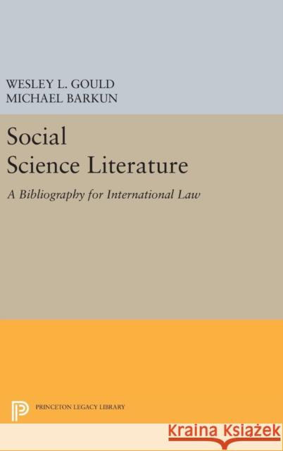 Social Science Literature: A Bibliography for International Law Wesley L. Gould Michael Barkun 9780691646398 Princeton University Press - książka