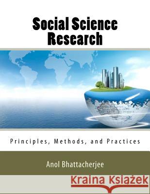 Social Science Research: Principles, Methods, and Practices Anol Bhattacherjee 9781475146127 Createspace - książka