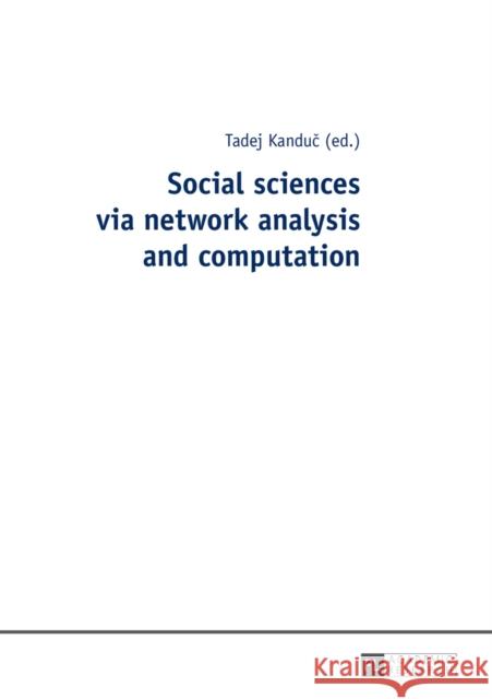 Social Sciences Via Network Analysis and Computation Kanduc, Tadej 9783631665220 Peter Lang Gmbh, Internationaler Verlag Der W - książka
