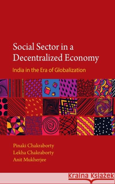 Social Sector in a Decentralized Economy: India in the Era of Globalization Pinaki Chakraborty Lekha Chakraborty Anit Mukherjee 9781107108561 Cambridge University Press - książka