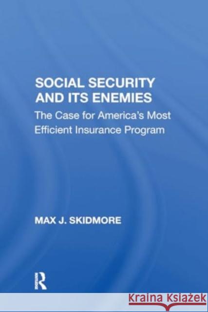 Social Security and Its Enemies: The Case for America's Most Efficient Insurance Program Max J. Skidmore 9780367303105 Routledge - książka