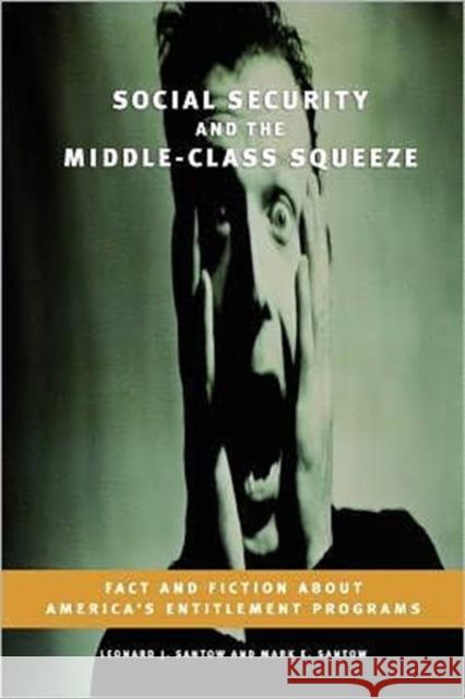 Social Security and the Middle-Class Squeeze: Fact and Fiction about America's Entitlement Programs Santow, Leonard J. 9780313361890 Praeger Publishers - książka