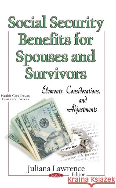 Social Security Benefits for Spouses & Survivors: Elements, Considerations & Adjustments Juliana Lawrence 9781633218284 Nova Science Publishers Inc - książka