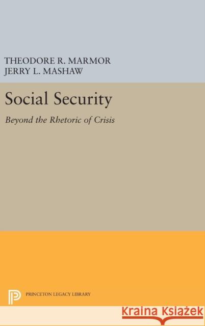 Social Security: Beyond the Rhetoric of Crisis Theodore R. Marmor Jerry L. Mashaw 9780691654034 Princeton University Press - książka