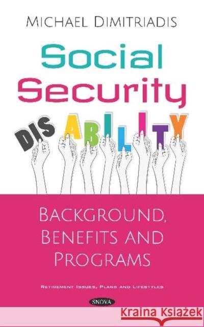 Social Security Disability: Background, Benefits and Programs: Background, Benefits and Programs Michael Dimitriadis   9781536157475 Nova Science Publishers Inc - książka