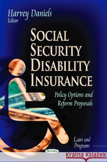 Social Security Disability Insurance: Policy Options & Reform Proposals Harvey Daniels 9781629487762 Nova Science Publishers Inc - książka