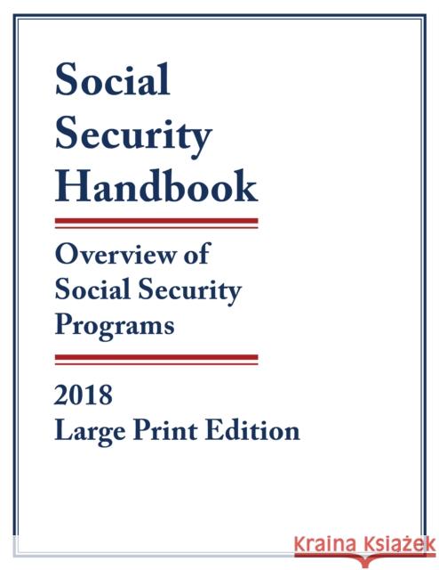 Social Security Handbook 2018: Overview of Social Security Programs, Large Print Edition Social Security Administration 9781598889871 Bernan Press - książka