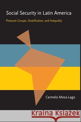 Social Security in Latin America: Pressure Groups, Stratification, and Inequality Carmelo Mesa-Lago 9780822984689 University of Pittsburgh Press - książka