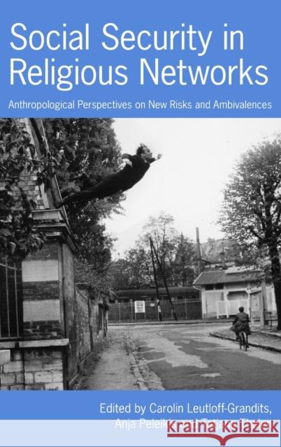 Social Security in Religious Networks: Anthropological Perspectives on New Risks and Ambivalences Leutloff-Grandits, Carolin 9781845455767  - książka