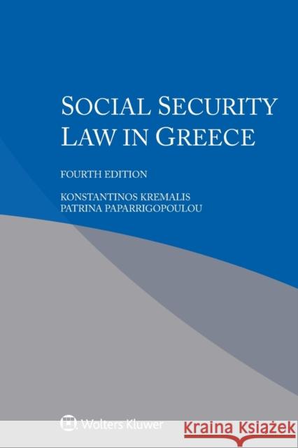 Social Security Law in Greece Konstantinos Kremalis Patrina Paparrigopoulou 9789403516967 Kluwer Law International - książka