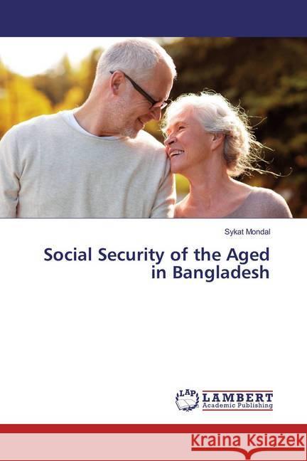 Social Security of the Aged in Bangladesh Mondal, Sykat 9783659873065 LAP Lambert Academic Publishing - książka