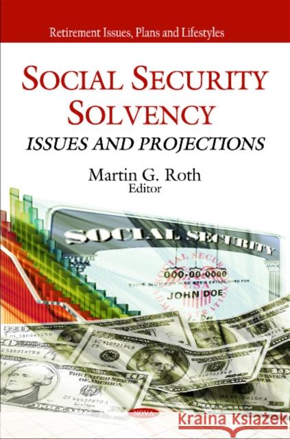 Social Security Solvency: Issues & Projections Martin G Roth 9781608768776 Nova Science Publishers Inc - książka