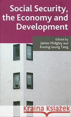 Social Security, the Economy and Development James Midgley Kwong-leung Tang 9781403999542 Palgrave MacMillan - książka