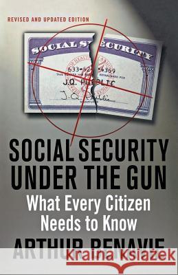 Social Security Under the Gun: What Every Citizen Needs to Know Arthur Benavie 9781403971753 Palgrave MacMillan - książka